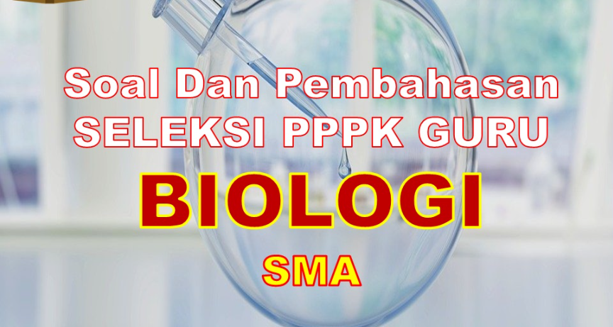 Kunci Jawaban Soal Tes P3K Honorer Guru Biologi dan Tes PPPK Guru Biologi SMA Lengkap