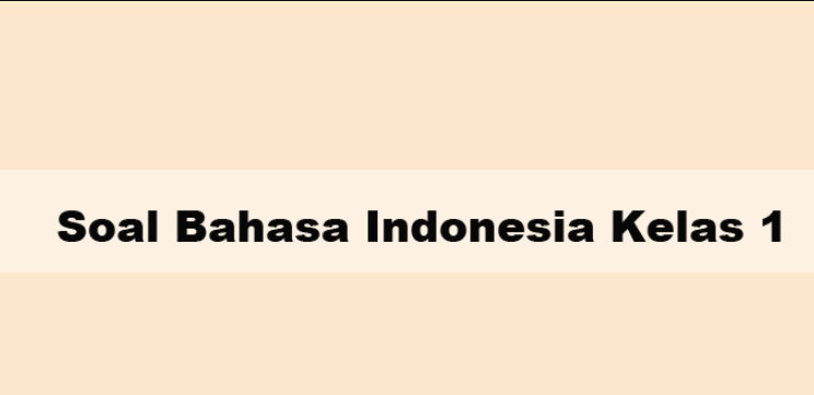 Soal Dan Kunci Jawaban Bahasa Indonesia Kelas 1