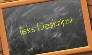 Pengertian Teks Deskripsi